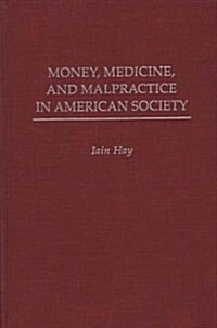 Money, Medicine, and Malpractice in American Society (Hardcover)