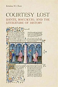 Courtesy Lost: Dante, Boccaccio, and the Literature of History (Hardcover)
