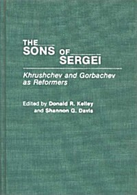 The Sons of Sergei: Khrushchev and Gorbachev as Reformers (Hardcover)