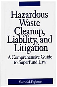 Hazardous Waste Cleanup, Liability, and Litigation: A Comprehensive Guide to Superfund Law (Hardcover)