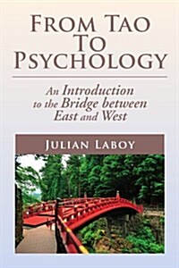 From Tao to Psychology: An Introduction to the Bridge Between East and West (Paperback)