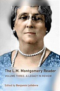 The L.M. Montgomery Reader: Volume Three: A Legacy in Review (Hardcover)