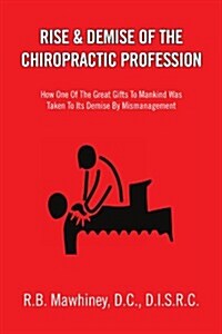 Rise & Demise of the Chiropractic Profession (Paperback)