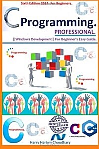 C Programming Professional.: Sixth Edition 2014 for Beginners. (Paperback)