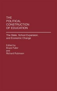 The Political construction of education : the state, school expansion, and economic change
