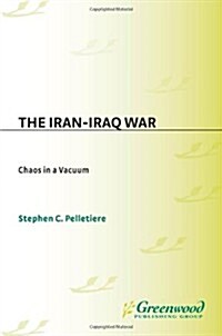 The Iran-Iraq War: Chaos in a Vacuum (Hardcover)