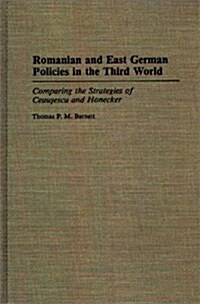 Romanian and East German Policies in the Third World: Comparing the Strategies of Ceausescu and Honecker (Hardcover)