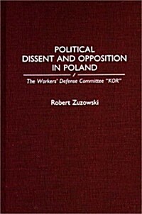 Political Dissent and Opposition in Poland: The Workers Defense Committee Kor (Hardcover)