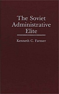 The Soviet Administrative Elite (Hardcover)