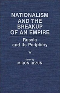 Nationalism and the Breakup of an Empire: Russia and Its Periphery (Hardcover)