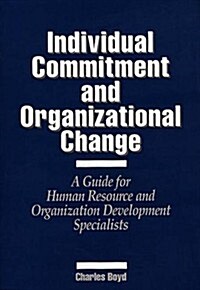 Individual Commitment and Organizational Change: A Guide for Human Resource and Organization Development Specialists (Hardcover)