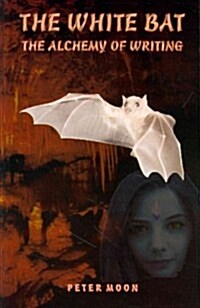 The White Bat: The Alcchemy of Writing (Paperback)