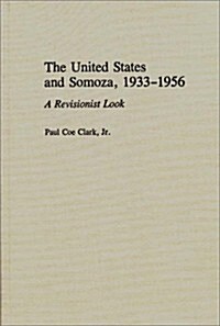 The United States and Somoza, 1933-1956: A Revisionist Look (Hardcover)