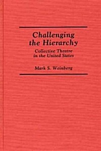 Challenging the Hierarchy: Collective Theatre in the United States (Hardcover)