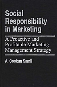 Social Responsibility in Marketing: A Proactive and Profitable Marketing Management Strategy (Hardcover)