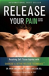 Release Your Pain - Resolving Soft Tissue Injuries with Exercise and Active Release Techniques (Paperback)