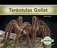Tar?tulas Goliat (Bird-Eating Spiders) (Spanish Version) (Hardcover)