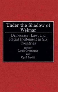 Under the Shadow of Weimar: Democracy, Law, and Racial Incitement in Six Countries (Hardcover)
