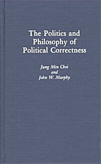 The Politics and Philosophy of Political Correctness (Hardcover)