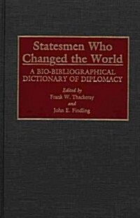 Statesmen Who Changed the World: A Bio-Bibliographical Dictionary of Diplomacy (Hardcover)
