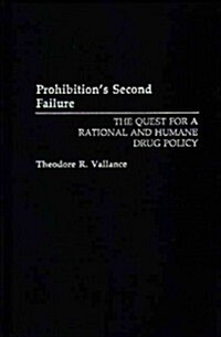 Prohibitions Second Failure: The Quest for a Rational and Humane Drug Policy (Hardcover)