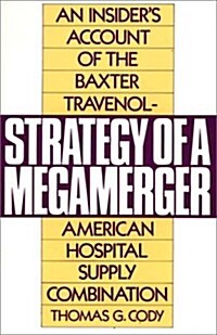 Strategy of a Megamerger: An Insiders Account of the Baxter Travenol-American Hospital Supply Combination (Paperback, Revised)