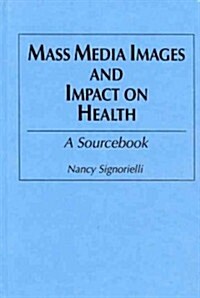 Mass Media Images and Impact on Health: A Sourcebook (Hardcover)