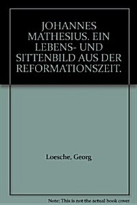 Johannes Mathesius: Ein Lebens- Und Sitten-Bild Aus Der Reformationszeit (2 Vols.): [Reprint of the Edition Gotha, 1895] (Hardcover)