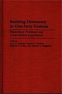 Building Democracy in One-Party Systems: Theoretical Problems and Cross-Nation Experiences (Hardcover)