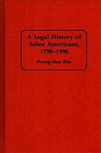 A Legal History of Asian Americans, 1790-1990 (Hardcover)