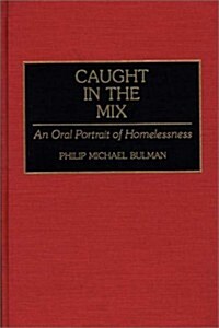 Caught in the Mix: An Oral Portrait of Homelessness (Hardcover)