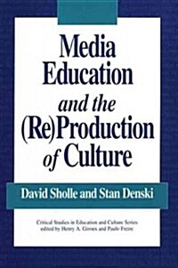 Media Education and the (Re)Production of Culture (Paperback)