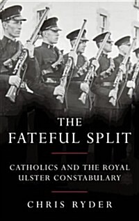 The Fateful Split : Catholics and The Royal Ulster Constabulary (Paperback, New ed)