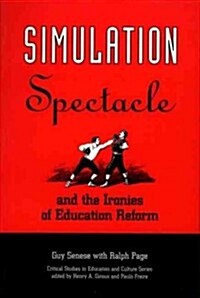 Simulation, Spectacle, and the Ironies of Education Reform (Paperback)