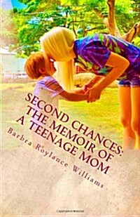 Second Chances: The Memoir of a Teenage Mom: The Memoir of a Teenage Mom (Paperback)