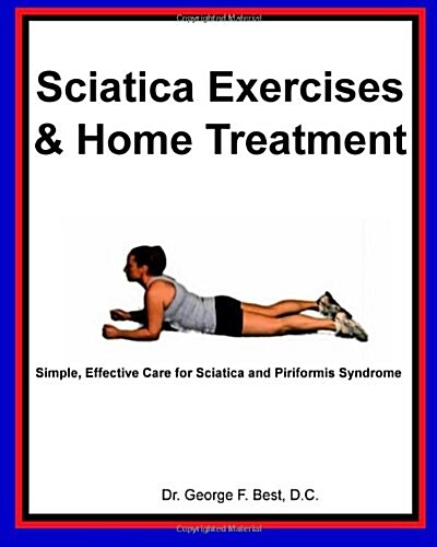 Sciatica Exercises & Home Treatment: Simple, Effective Care for Sciatica and Piriformis Syndrome (Paperback)