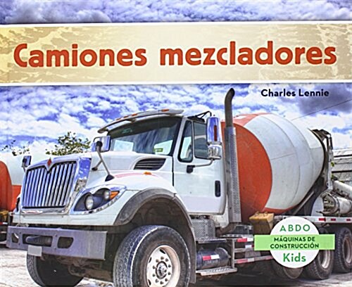 Camiones Mezcladores (Concrete Mixers) (Library Binding)