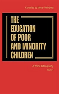 The Education of the Poor and Minority Children: A World Bibliography Vol. 1 (Hardcover)
