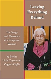 Leaving Everything Behind: The Songs and Memories of a Cheyenne Woman (Paperback, First Edition)