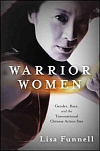 Warrior Women: Gender, Race, and the Transnational Chinese Action Star (Hardcover)