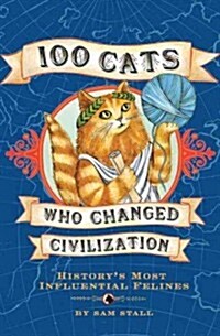 100 Cats Who Changed Civilization: Historys Most Influential Felines (Hardcover)