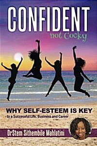 Confident Not Cocky: Why Self-Esteem Is Key to a Successful Life, Business and Career (Paperback)