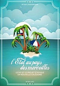 LEtat Au Pays Des Merveilles: LEtat Et Le Projet ?atique En Nouvelle-Cal?onie (Paperback)