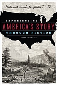 Experiencing Americas Story Through Fiction: Historical Novels for Grades 7-12 (Paperback)