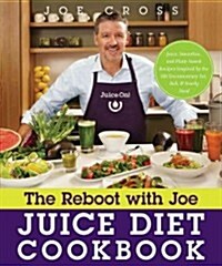 The Reboot with Joe Juice Diet Cookbook: Juice, Smoothie, and Plant-Based Recipes Inspired by the Hit Documentary Fat, Sick, and Nearly Dead (Paperback)