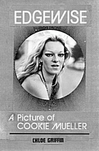 Edgewise: A Picture of Cookie Mueller (Paperback)