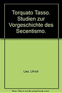 Torquato Tasso: Studien Zur Vorgeschichte Des Secentismo (Paperback)