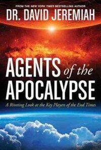 Agents of the Apocalypse : a riveting look at the key players of the end times