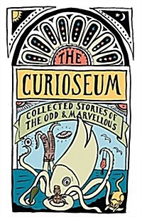 The Curioseum: Collected Stories of the Odd and Marvellous (Paperback)