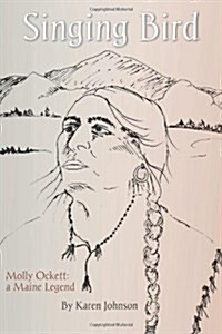 Singing Bird: Molly Ockett: A Maine Legend (Paperback)